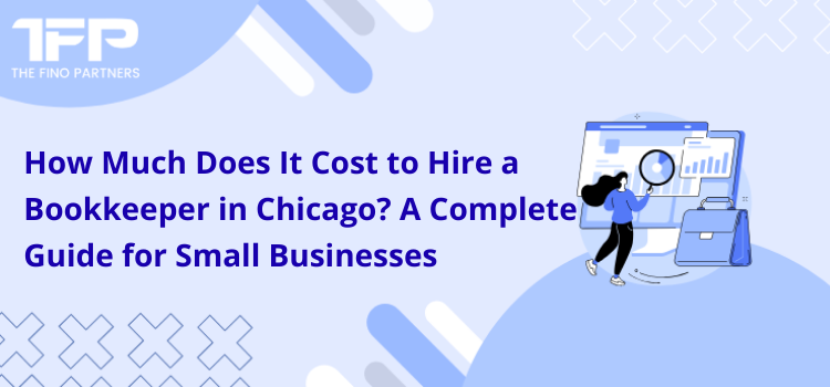 How Much Does It Cost to Hire a Bookkeeper in Chicago? A Complete Guide for Small Businesses